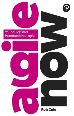 Agile Now: Your quick start introduction to agile - Rob Cole - cover