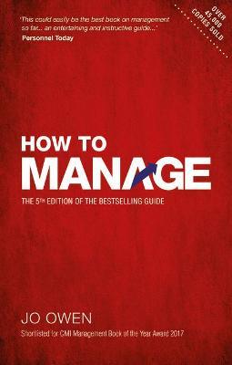How to Manage: The definitive guide to effective management - Jo Owen - cover
