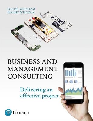 Business and Management Consulting: Delivering An Effective Project - Louise Wickham,Jeremy Wilcock - cover