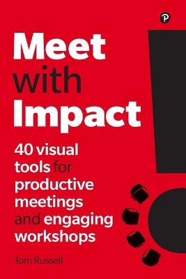 Meet with Impact: 40 visual tools for productive meetings and engaging workshops - Tom Russell - cover