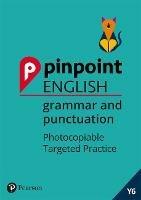 Pinpoint English Grammar and Punctuation Year 6: Photocopiable Targeted SATs Practice (age 10-11)