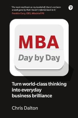 MBA Day by Day: How to turn world-class business thinking into everyday business brilliance - Chris Dalton - cover