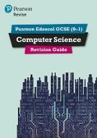 Pearson Revise Edexcel GCSE (9-1) Computer Science Revision Guide: for home learning, 2022 and 2023 assessments and exams - Ann Weidmann,Cynthia Selby - cover
