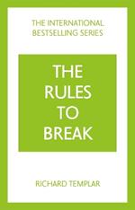 The Rules to Break: A personal code for living your life, your way (Richard Templar's Rules)