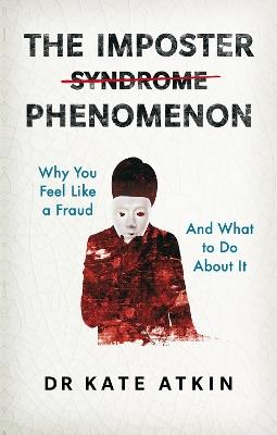 The Imposter Phenomenon: Why you feel like a fraud and what to do about it - Kate Atkin - cover