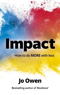 Impact: How to do MORE with less - Jo Owen - cover