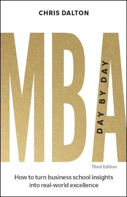 MBA Day by Day: How to turn business school insights into real-world excellence - Chris Dalton - cover