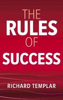 The Rules of Success: A personal code for taking control of your life and realising your ambitions - Richard Templar - cover