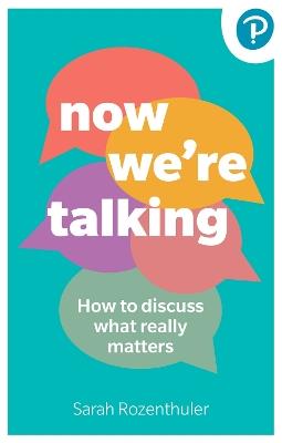 Now We're Talking: How to discuss what really matters - Sarah Rozenthuler - cover