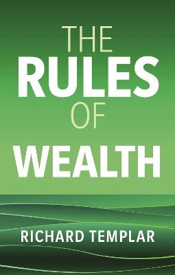 The Rules of Wealth: A personal code for prosperity and plenty - Richard Templar - cover