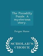 The Piccadilly Puzzle. a Mysterious Story. - Scholar's Choice Edition