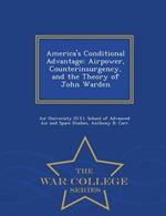 America's Conditional Advantage: Airpower, Counterinsurgency, and the Theory of John Warden - War College Series