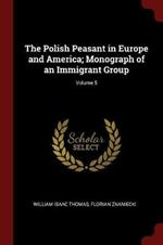 The Polish Peasant in Europe and America; Monograph of an Immigrant Group; Volume 5