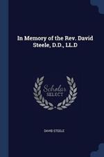 In Memory of the REV. David Steele, D.D., LL.D