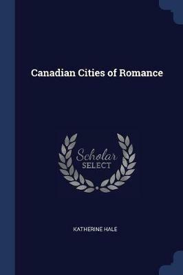 Canadian Cities of Romance - Katherine Hale - cover