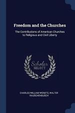 Freedom and the Churches: The Contributions of American Churches to Religious and Civil Liberty