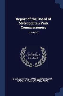 Report of the Board of Metropolitan Park Commissioners; Volume 15 - Charles Francis Adams - cover