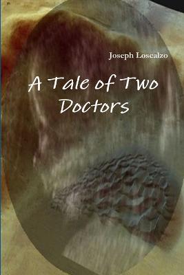A Tale of Two Doctors - Joseph Loscalzo - cover