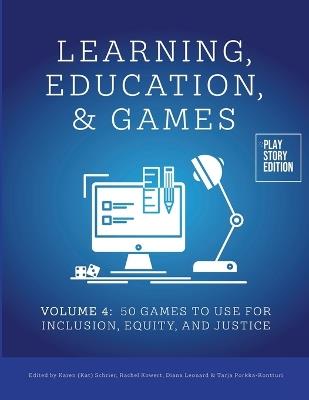 Learning, Education & Games: Volume Four: 50 Games to Use for Inclusion, Equity, and Justice - cover