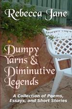 Dumpy Yarns & Diminutive Legends: A Collection of Poems, Essays, and Short Stories