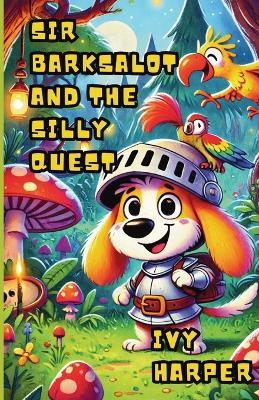 Sir Barksalot and the Silly Quest - Ivy Harper - cover