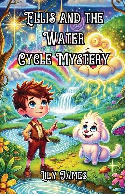 Ellis and the Water Cycle Mystery - Lily James - cover