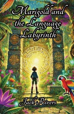 Marigold and the Language Labyrinth - Jack Rivers - cover