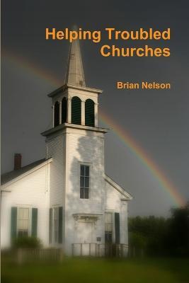 Helping Troubled Churches - Brian Nelson - cover