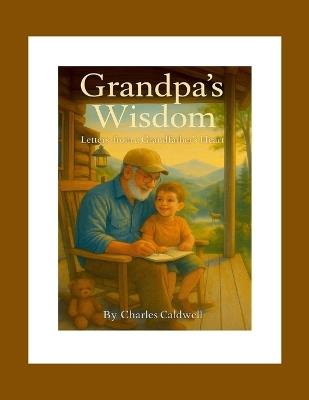 Grandpa's Wisdom: Letters from a Grandfather's Heart - Charles Caldwell - cover