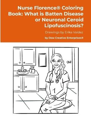 Nurse Florence(R) Coloring Book: What is Batten Disease or Neuronal Ceroid Lipofuscinosis? - Michael Dow - cover