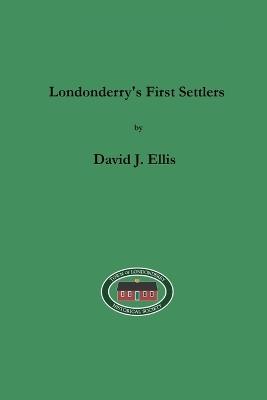 Londonderry's First Settlers - David J Ellis - cover
