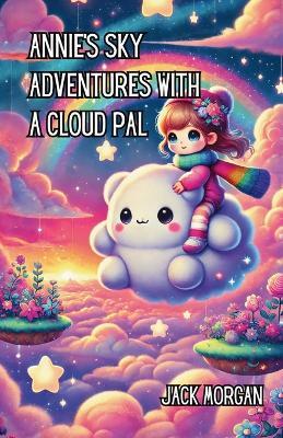 Annie's Sky Adventures with a Cloud Pal - Jack Morgan - cover
