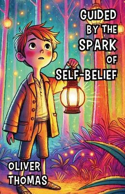 Guided by the Spark of Self-Belief - Oliver Thomas - cover