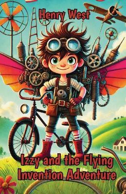 Izzy and the Flying Invention Adventure - Henry West - cover