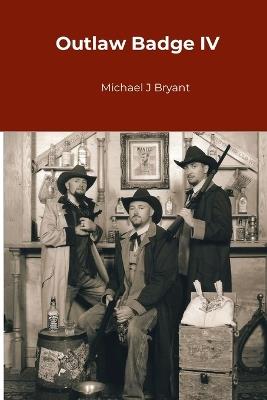 Outlaw Badge IV - Michael J Bryant - cover