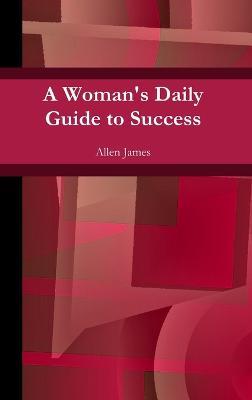 A Woman's Daily Guide to Success - Allen James - cover