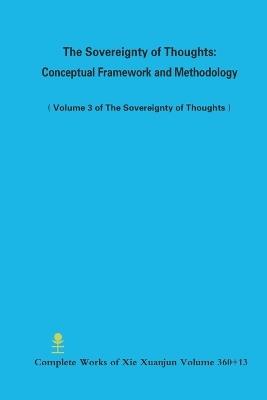 The Sovereignty of Thoughts: Conceptual Framework and Methodology (Volume 3 of The Sovereignty of Thoughts) - Xuanjun Xie - cover