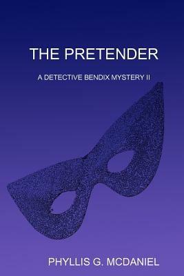 THE Pretender: A Detective Bendix Mystery II - PHYLLIS G. MCDANIEL - cover