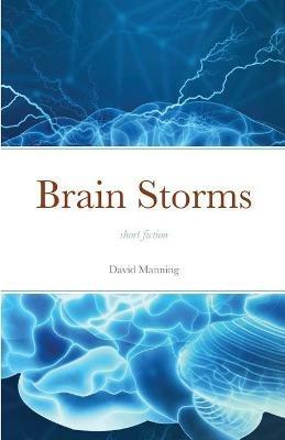 Brain Storms: short fiction - David Manning - cover