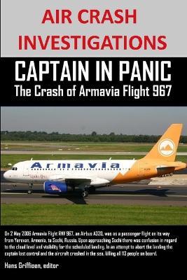 AIR CRASH INVESTIGATIONS CAPTAIN IN PANIC The Crash of Armavia Flight 967 - Editor Hans Griffioen - cover