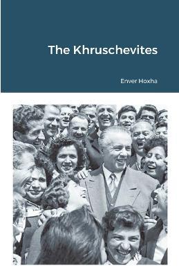 The Khruschevites - Enver Hoxha - cover