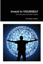 Invest in YOURSELF: You are your number 1 asset!
