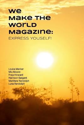Express Yourself!: We Make the World Magazine - Mia Moore,Harrison Sargent,Freja Howard - cover