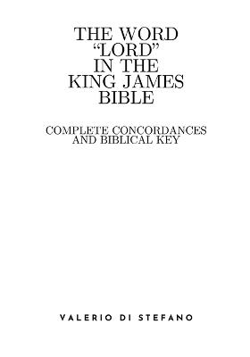 The Word "Lord" in the King James Bible: Complete Concordances and Biblical Keys - Valerio Di Stefano - cover
