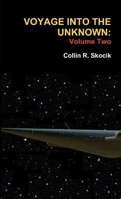 Voyage Into the Unknown: Volume Two - Collin R. Skocik - cover
