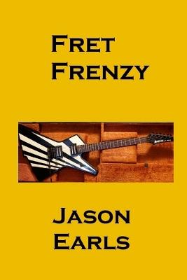 Fret Frenzy: Scales, Chords, and Wild Tales - Jason Earls - cover