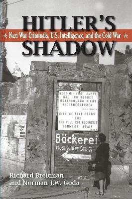 Hitler's Shadow: Nazi War Criminals, U.S. Intelligence, and the Cold War - Richard Breitman,Norman J.W. Goda - cover