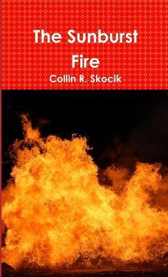 The Sunburst Fire - Collin R. Skocik - cover