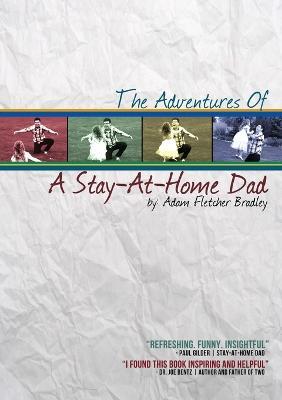 The Adventures of A Stay-At-Home Dad - Adam Bradley - cover