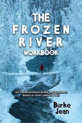 The Frozen River Workbook: (An Implementation Guide and Workbook Based on Ariel Lawhon Book) - Burke Jean - cover